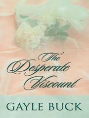 Cover of: The desperate viscount by Gayle Buck