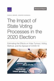 Cover of: Impact of State Voting Processes in the 2020 Election: Estimating the Effects on Voter Turnout, Voting Method, and the Spread of COVID-19