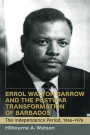 Cover of: Errol Walton Barrow and the Postwar Transformation of Barbados: The Independence Period, 1966-1976