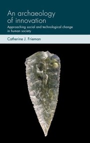 Cover of: Archaeology of Innovation: Approaching Social and Technological Change in Human Society