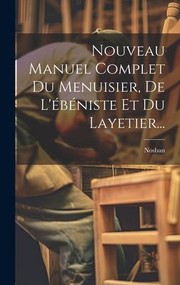 Cover of: Nouveau Manuel Complet du Menuisier, de l'ébéniste et du Layetier...