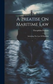 Cover of: Treatise on Maritime Law: Including the Law of Shipping