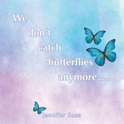 Cover of: We Don't Catch Butterflies Anymore... . .