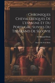 Cover of: Chroniques Chevaleresques de l'espagne et du Portugal, Suivies du Tisserand de Ségovie: Drame du Xviie Siècle