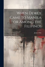 Cover of: When Dewey Came to Manila or among the Filipinos