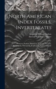 Cover of: North American Index Fossils, Invertebrates: Protozoa, Porifera, Hydrozoa, Anthozoa, Bryozoa, Brachiopoda, Pelecypoda, Scaphopoda and Gastropoda