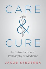 Cover of: Care and Cure: An Introduction to Philosophy of Medicine