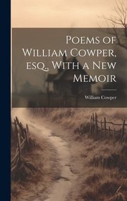 Cover of: Poems of William Cowper, Esq. , with a New Memoir by William Cowper