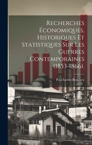 Cover of: Recherches Économiques, Historiques et Statistiques Sur les Guerres Contemporaines (1853-1866).