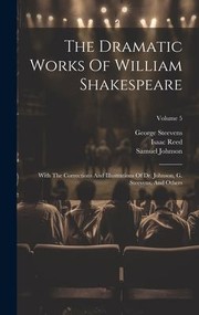 Cover of: Dramatic Works of William Shakespeare: With the Corrections and Illustrations of Dr. Johnson, G. Steevens, and Others; Volume 5