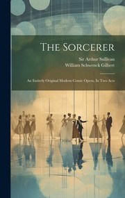 Cover of: Sorcerer: An Entirely Original Modern Comic Opera, in Two Acts