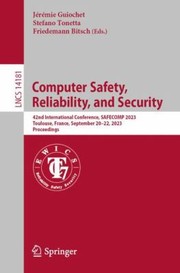 Cover of: Computer Safety, Reliability, and Security: 42nd International Conference, SAFECOMP 2023, Toulouse, France, September 20-22, 2023, Proceedings