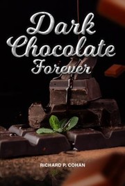 Front cover of Dark Chocolate Forever by Richard P. Cohan