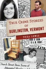 Cover of: True Crime Stories of Burlington, Vermont