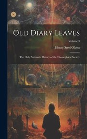 Cover of: Old Diary Leaves: The Only Authentic History of the Theosophical Society; Volume 3