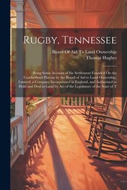 Cover of: Rugby, Tennessee: Being Some Account of the Settlement Founded on the Cumberland Plateau by the Board of Aid to Land Ownership, Limited; a Company Incorporated in England, and Authorised to Hold and Deal in Land by Act of the Legislature of the State of T