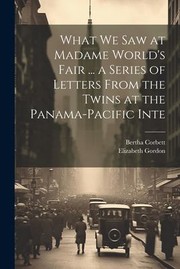 Cover of: What We Saw at Madame World's Fair ... a Series of Letters from the Twins at the Panama-Pacific Inte