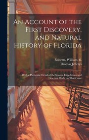 Cover of: Account of the First Discovery, and Natural History of Florida by William Roberts, Thomas Jefferys