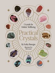 Cover of: Practical Crystals: Your Empowering Guide to Crystals for Everyday Self-Care