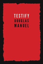 Cover of: Testify by Douglas Manuel, Douglas Manuel