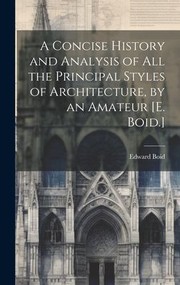 Cover of: Concise History and Analysis of All the Principal Styles of Architecture, by an Amateur [E. Boid. ]