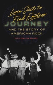 Cover of: Livin' Just to Find Emotion: Journey and the Story of American Rock