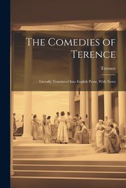 Cover of: Comedies of Terence: Literally Translated into English Prose, with Notes