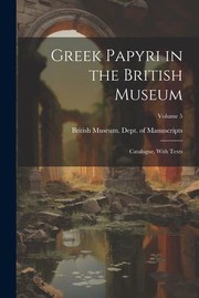 Cover of: Greek Papyri in the British Museum: Catalogue, with Texts; Volume 5