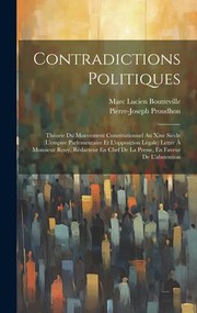 Cover of: Contradictions Politiques: Théorie du Mouvement Constitutionnel Au Xixe Siècle  Lettre À Monsieur Rouy, Rédacteur en Chef de la Presse, en Faveur de L'abstention