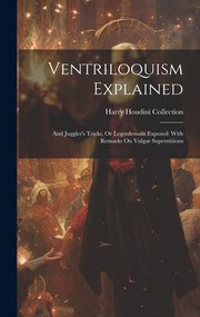 Cover of: Ventriloquism Explained : And Juggler's Tricks, or Legerdemain Exposed: with Remarks on Vulgar Superstitions