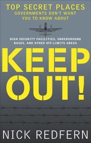 Cover of: Keep out!: top secret places governments don't want you to know about