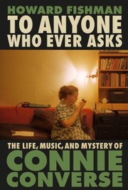 Cover of: To Anyone Who Ever Asks: The Life, Music, and Mystery of Connie Converse