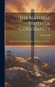 Cover of: Natural Truth of Christianity by Smith, John