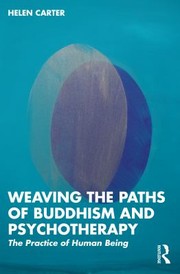 Cover of: Weaving the Paths of Buddhism and Psychotherapy: The Practice of Human Being