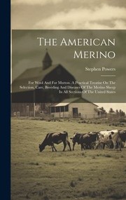 Cover of: American Merino: For Wool and for Mutton. a Practical Treatise on the Selection, Care, Breeding and Diseases of the Merino Sheep in All Sections of the United States