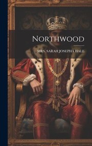 Cover of: Northwood by Sarah Josepha Hale