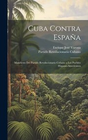 Cover of: Cuba Contra España: Manifiesto Del Partido Revolucionario Cubano a Los Pueblos Hispano-Americanos