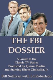 Cover of: F.B.I. Dossier: A Guide to the Classic TV Series Produced by Quinn Martin and Starring Efrem Zimbalist, Jr