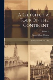 Cover of: Sketch of a Tour on the Continent: In the Years 1786 and 1787; Volume 1