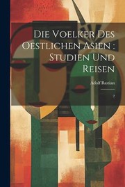 Cover of: Die Voelker des Oestlichen Asien : Studien und Reisen by Adolf Bastian