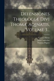 Cover of: Defensiones Theologiæ Divi Thomæ Aqinatis, Volume 3...