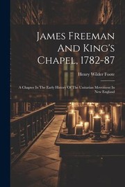 Cover of: James Freeman and King's Chapel, 1782-87: A Chapter in the Early History of the Unitarian Movement in New England