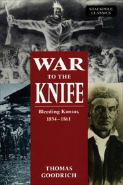 Cover of: War to the Knife: Bleeding Kansas, 1854-1861