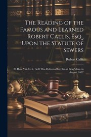 The reading of the famous and learned Robert Callis, esq., upon the statute of sewers by Callis, Robert