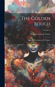 Cover of: Golden Bough: A Study in Comparative Religion; Volume 2