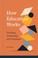 Cover of: How Education Works