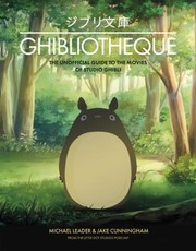 Cover of: Ghibliotheque: The Unofficial Guide to the Movies of Studio Ghibli