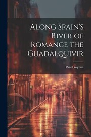 Cover of: Along Spain's River of Romance the Guadalquivir by Paul Gwynne