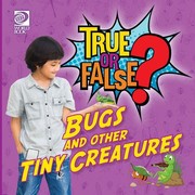 Cover of: True or False? Bugs and Other Tiny Creatures