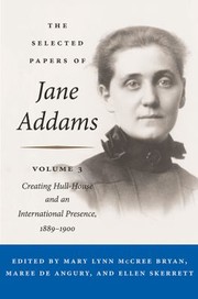 Cover of: Selected Papers of Jane Addams Vol. 3: Creating Hull-House and an International Presence, 1889-1900